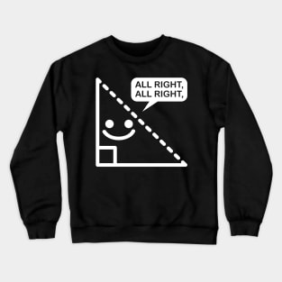 Triangle All right all right Crewneck Sweatshirt